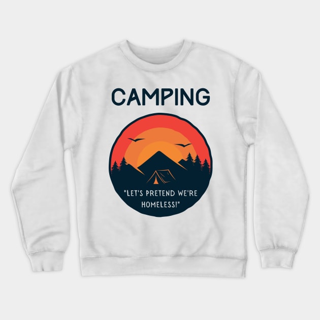 Camping - Let's Pretend to be Homeless! Crewneck Sweatshirt by AbsZeroPi